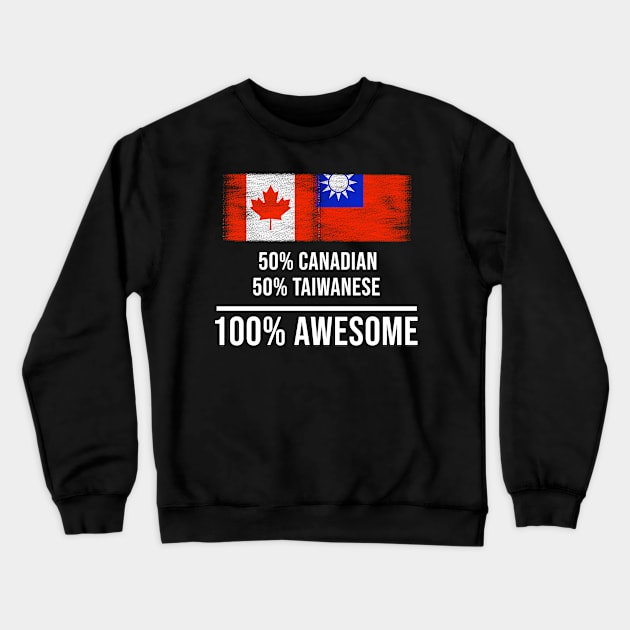 50% Canadian 50% Taiwanese 100% Awesome - Gift for Taiwanese Heritage From Taiwan Crewneck Sweatshirt by Country Flags